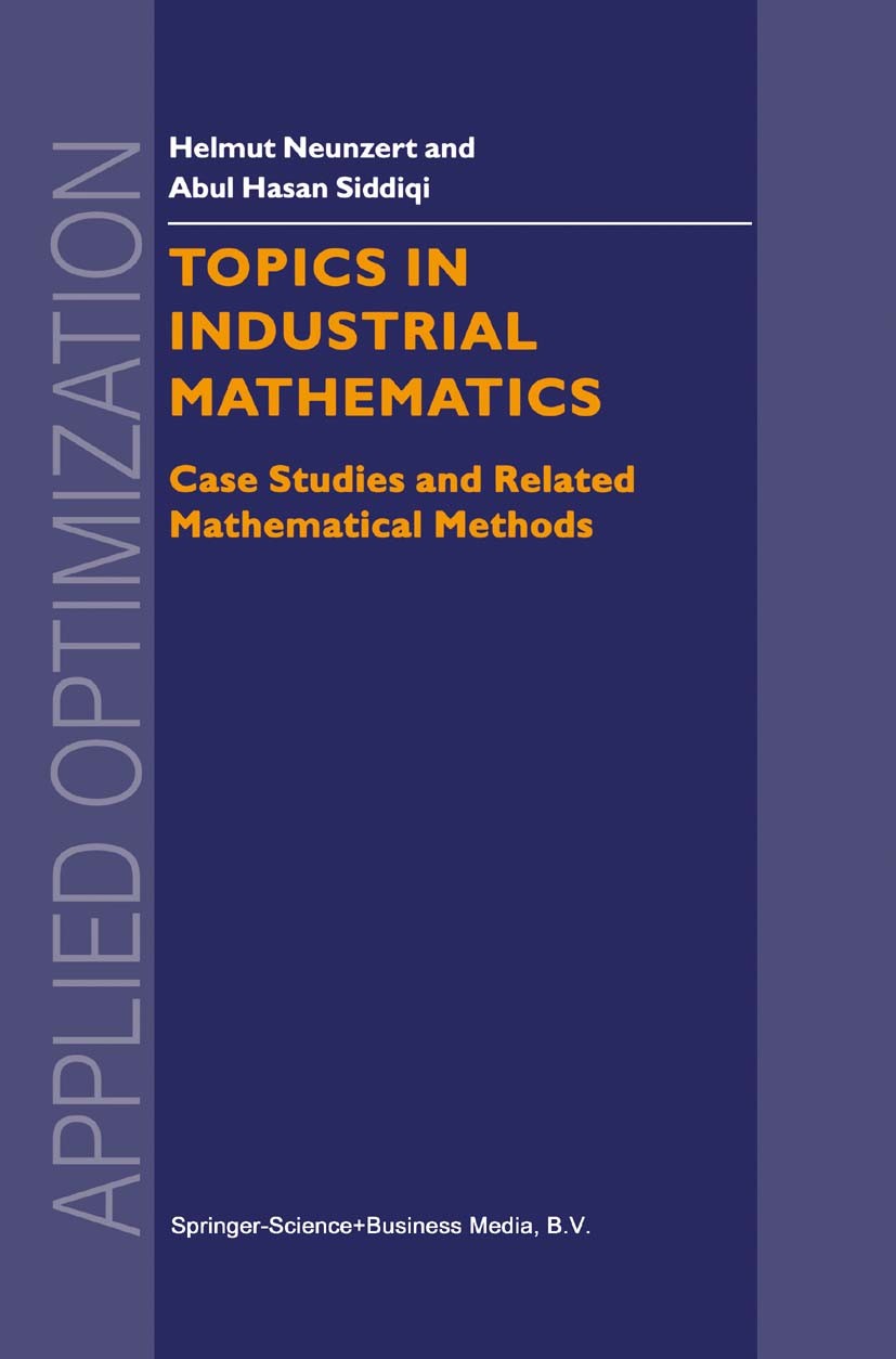 Titlebook: Topics in Industrial Mathematics; Case Studies and Rel Helmut Neunzert,Abul Hasan Siddiqi Book 2000 Springer-Verlag US 2000 Mathematica.Mon Titlebook: Topics in Industrial Mathematics; Case Studies and Rel Helmut Neunzert,Abul Hasan Siddiqi Book 2000 Springer-Verlag US 2000 Mathematica.Mon