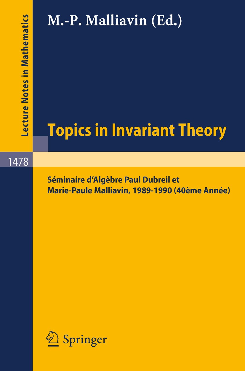 Titlebook: Topics in Invariant Theory; Séminaire d‘Algèbre Marie-Paule Malliavin Conference proceedings 1991 Springer-Verlag Berlin Heidelberg 1991 a Titlebook: Topics in Invariant Theory; Séminaire d‘Algèbre Marie-Paule Malliavin Conference proceedings 1991 Springer-Verlag Berlin Heidelberg 1991 a