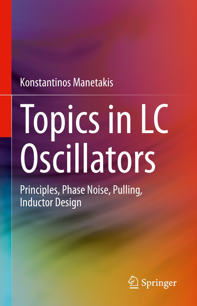 Titlebook: Topics in LC Oscillators; Principles, Phase No Konstantinos Manetakis Book 2023 The Editor(s) (if applicable) and The Author(s), under excl Titlebook: Topics in LC Oscillators; Principles, Phase No Konstantinos Manetakis Book 2023 The Editor(s) (if applicable) and The Author(s), under excl