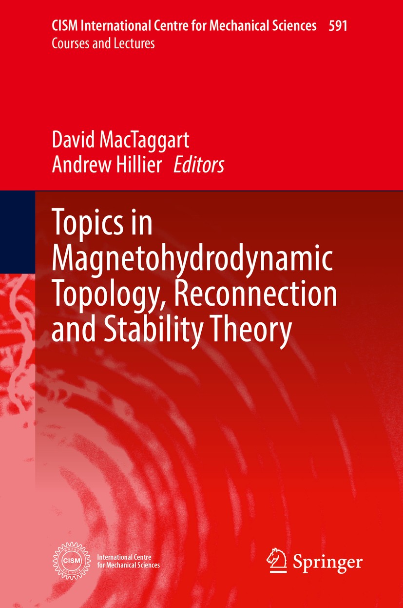 Titlebook: Topics in Magnetohydrodynamic Topology, Reconnection and Stability Theory; David MacTaggart,Andrew Hillier Book 2020 CISM International Ce Titlebook: Topics in Magnetohydrodynamic Topology, Reconnection and Stability Theory; David MacTaggart,Andrew Hillier Book 2020 CISM International Ce