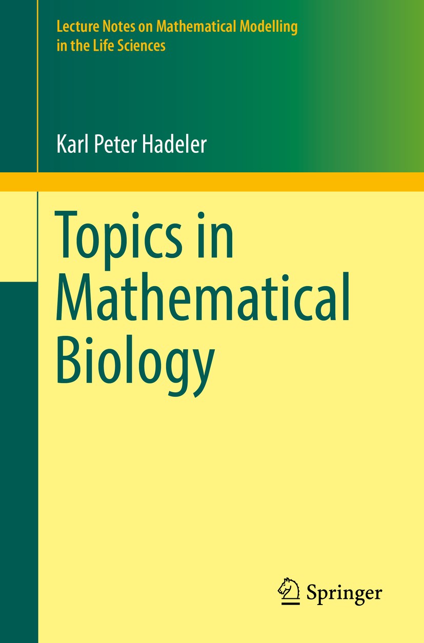 Titlebook: Topics in Mathematical Biology; Karl Peter Hadeler Book 2017 Springer International Publishing AG 2017 35Q92, 37N25, 92Bxx.Mathematical Bi Titlebook: Topics in Mathematical Biology; Karl Peter Hadeler Book 2017 Springer International Publishing AG 2017 35Q92, 37N25, 92Bxx.Mathematical Bi