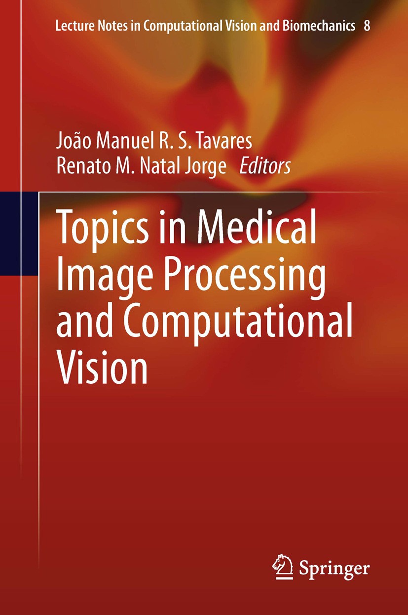 Titlebook: Topics in Medical Image Processing and Computational Vision; João Manuel R.S. Tavares,Renato M. Natal Jorge Book 2013 Springer Science+Bus Titlebook: Topics in Medical Image Processing and Computational Vision; João Manuel R.S. Tavares,Renato M. Natal Jorge Book 2013 Springer Science+Bus