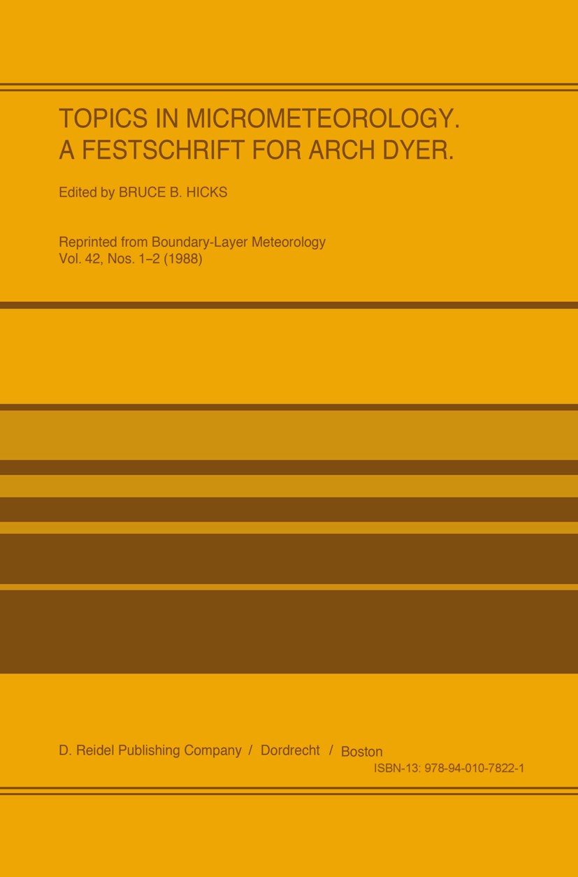 Titlebook: Topics in Micrometeorology. A Festschrift for Arch Dyer; Bruce B. Hicks Book 1988 D. Reidel Publishing Company, Dordrecht, Holland 1988 Me Titlebook: Topics in Micrometeorology. A Festschrift for Arch Dyer; Bruce B. Hicks Book 1988 D. Reidel Publishing Company, Dordrecht, Holland 1988 Me