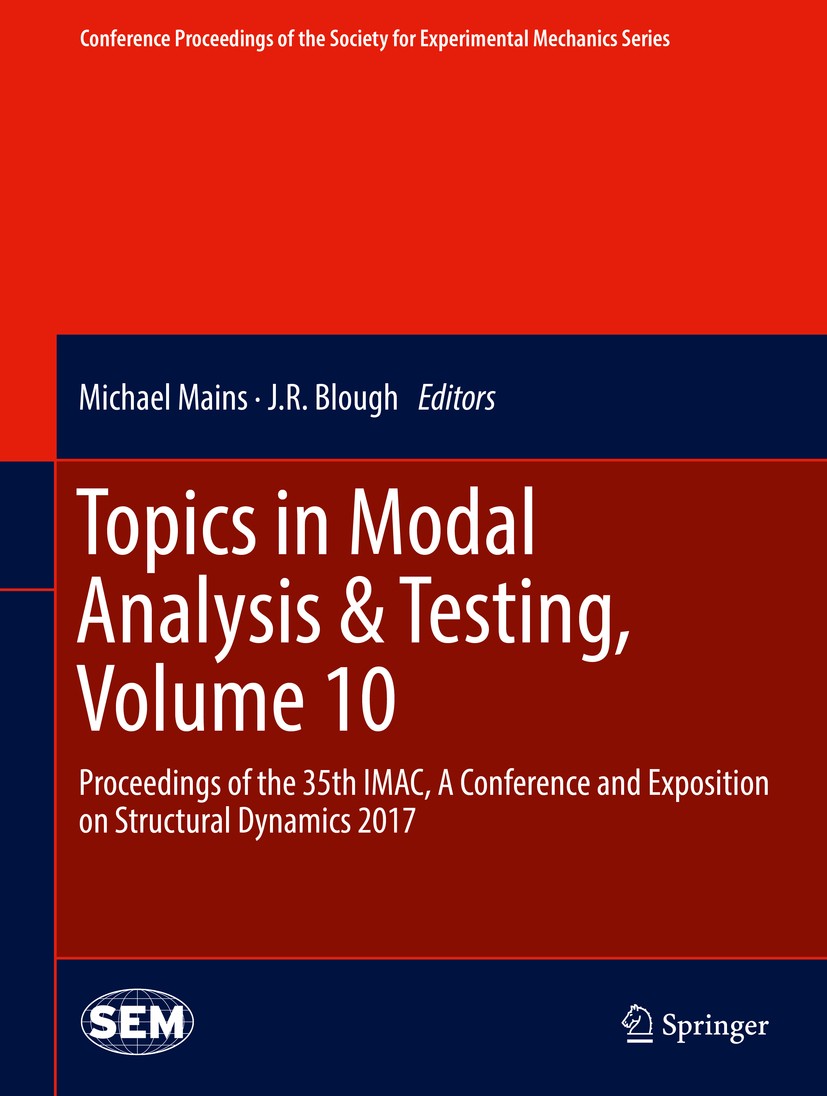 Titlebook: Topics in Modal Analysis & Testing, Volume 10; Proceedings of the 3 Michael Mains,J.R. Blough Conference proceedings 2017 The Society for E Titlebook: Topics in Modal Analysis & Testing, Volume 10; Proceedings of the 3 Michael Mains,J.R. Blough Conference proceedings 2017 The Society for E