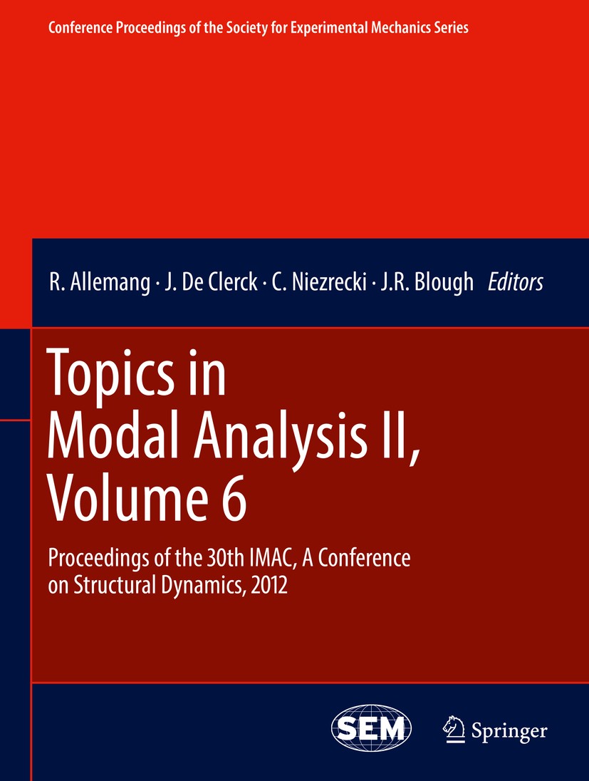 Titlebook: Topics in Modal Analysis II, Volume 6; Proceedings of the 3 R. Allemang,J. De Clerck,J.R. Blough Conference proceedings 2012 The Society fo Titlebook: Topics in Modal Analysis II, Volume 6; Proceedings of the 3 R. Allemang,J. De Clerck,J.R. Blough Conference proceedings 2012 The Society fo