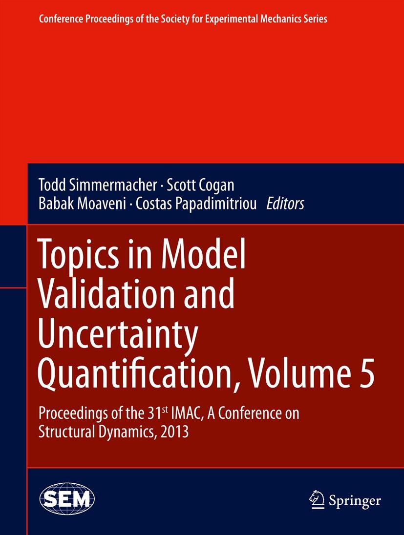 Titlebook: Topics in Model Validation and Uncertainty Quantification, Volume 5; Proceedings of the 3 Todd Simmermacher,Scott Cogan,Costas Papadimitrio Titlebook: Topics in Model Validation and Uncertainty Quantification, Volume 5; Proceedings of the 3 Todd Simmermacher,Scott Cogan,Costas Papadimitrio