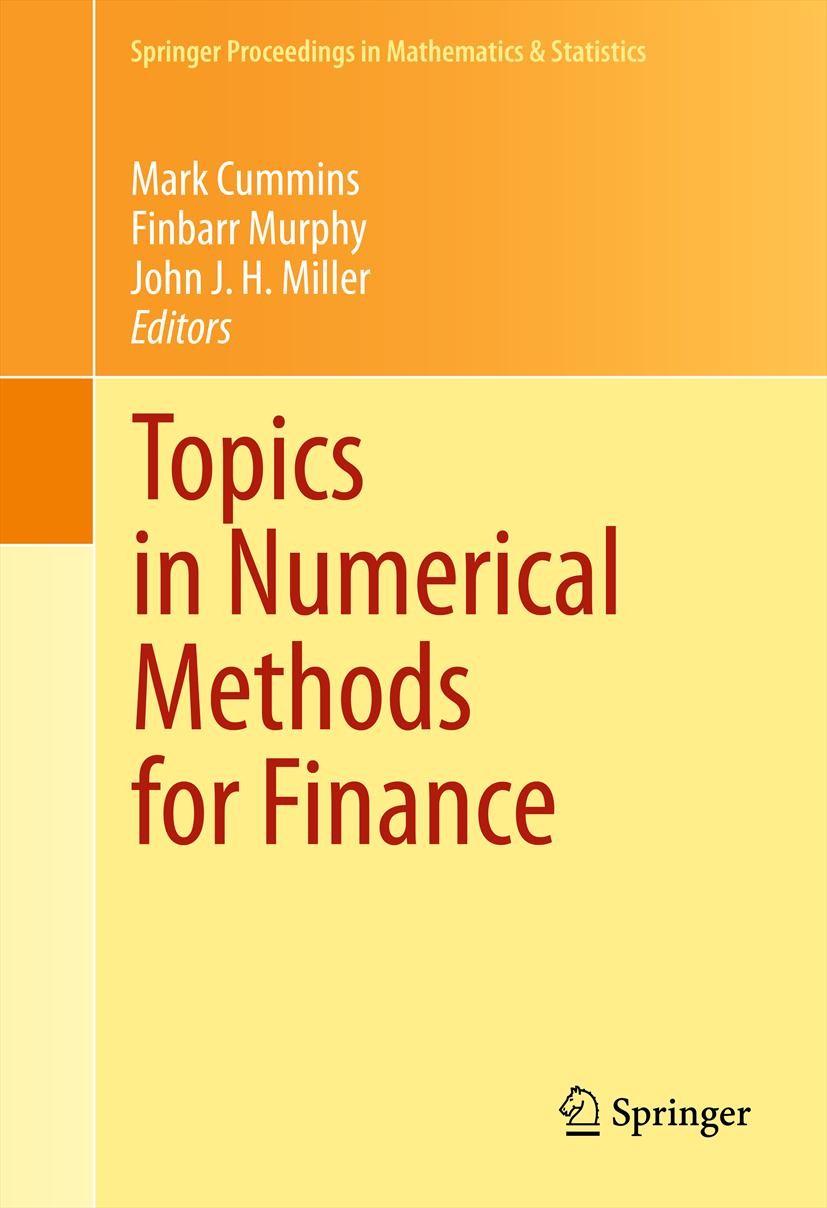Titlebook: Topics in Numerical Methods for Finance; Mark Cummins,Finbarr Murphy,John J.H. Miller Conference proceedings 2012 Springer Science+Busines Titlebook: Topics in Numerical Methods for Finance; Mark Cummins,Finbarr Murphy,John J.H. Miller Conference proceedings 2012 Springer Science+Busines