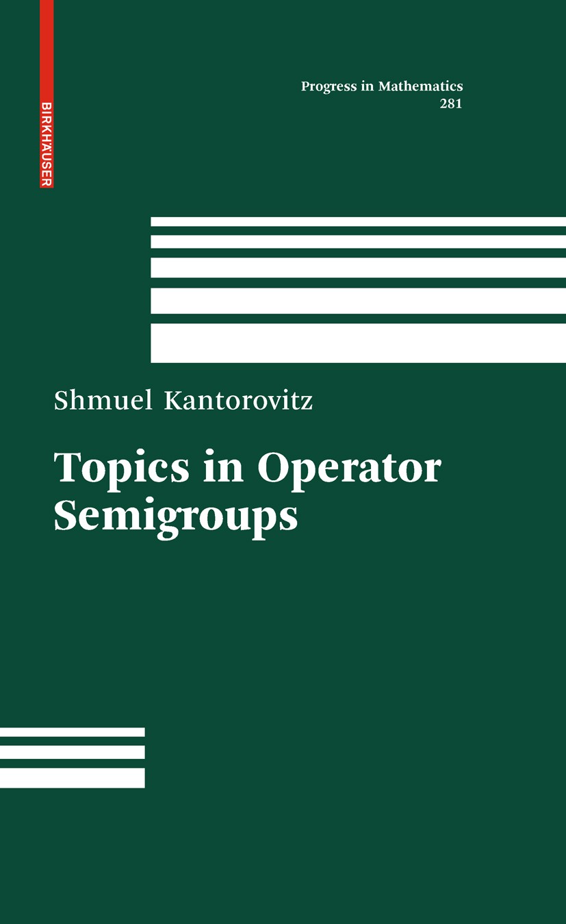 Titlebook: Topics in Operator Semigroups; Shmuel Kantorovitz Book 2010 Birkhäuser Boston 2010 Nussbaum’s theorem.Stone’s representation.Trotter produ Titlebook: Topics in Operator Semigroups; Shmuel Kantorovitz Book 2010 Birkhäuser Boston 2010 Nussbaum’s theorem.Stone’s representation.Trotter produ