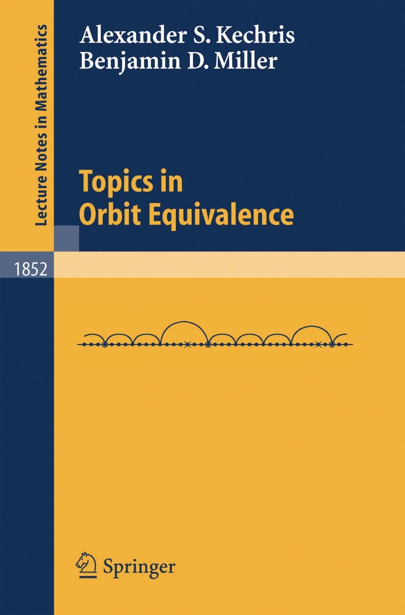 Titlebook: Topics in Orbit Equivalence; Alexander S. Kechris Book 2004 Springer-Verlag Berlin Heidelberg 2004 Equivalence.amenability.cost.equivalenc Titlebook: Topics in Orbit Equivalence; Alexander S. Kechris Book 2004 Springer-Verlag Berlin Heidelberg 2004 Equivalence.amenability.cost.equivalenc