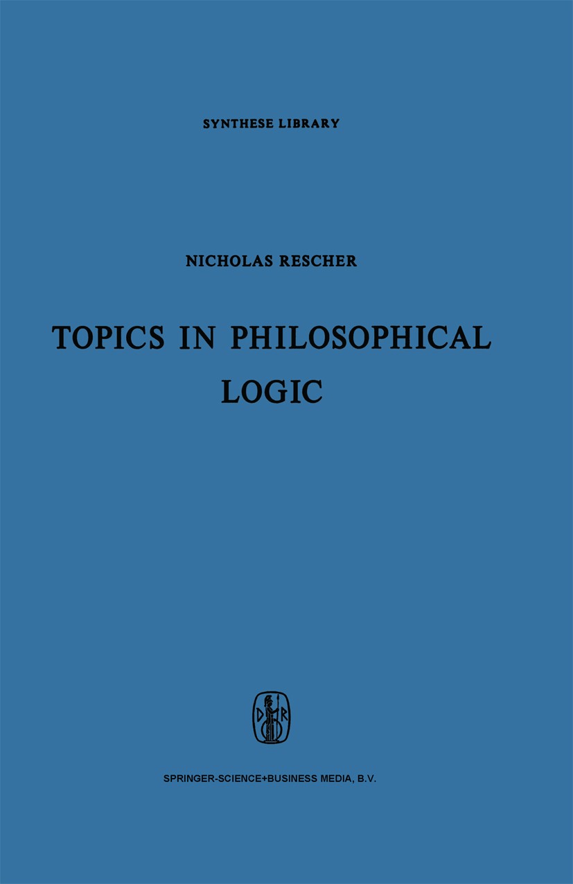 Titlebook: Topics in Philosophical Logic; Nicholas Rescher Book 1968 Springer Science+Business Media Dordrecht 1968 deontic logic.logic.modal logic.p Titlebook: Topics in Philosophical Logic; Nicholas Rescher Book 1968 Springer Science+Business Media Dordrecht 1968 deontic logic.logic.modal logic.p