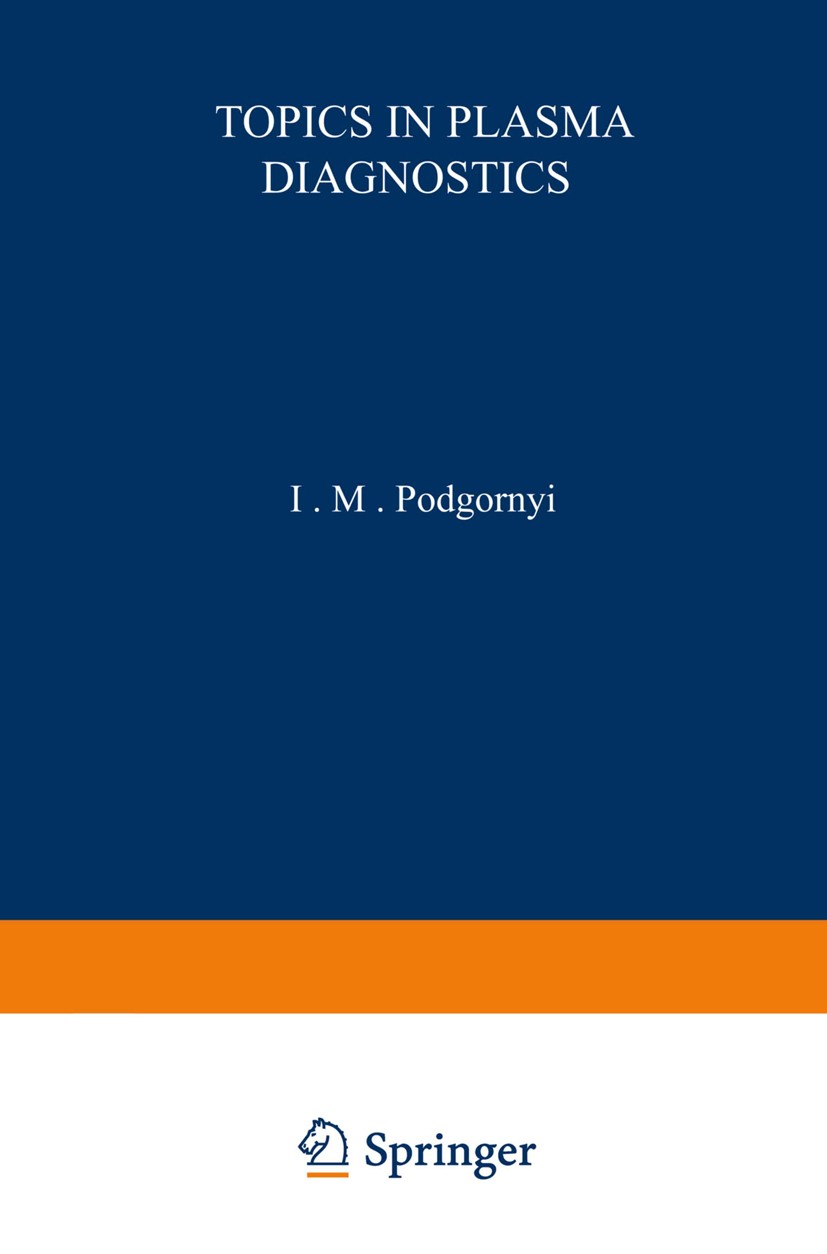 Titlebook: Topics in Plasma Diagnostics; I. M. Podgornyi Book 1971 Plenum Press, New York 1971 Plasma.electron.experiment.fusion.holography.informati Titlebook: Topics in Plasma Diagnostics; I. M. Podgornyi Book 1971 Plenum Press, New York 1971 Plasma.electron.experiment.fusion.holography.informati