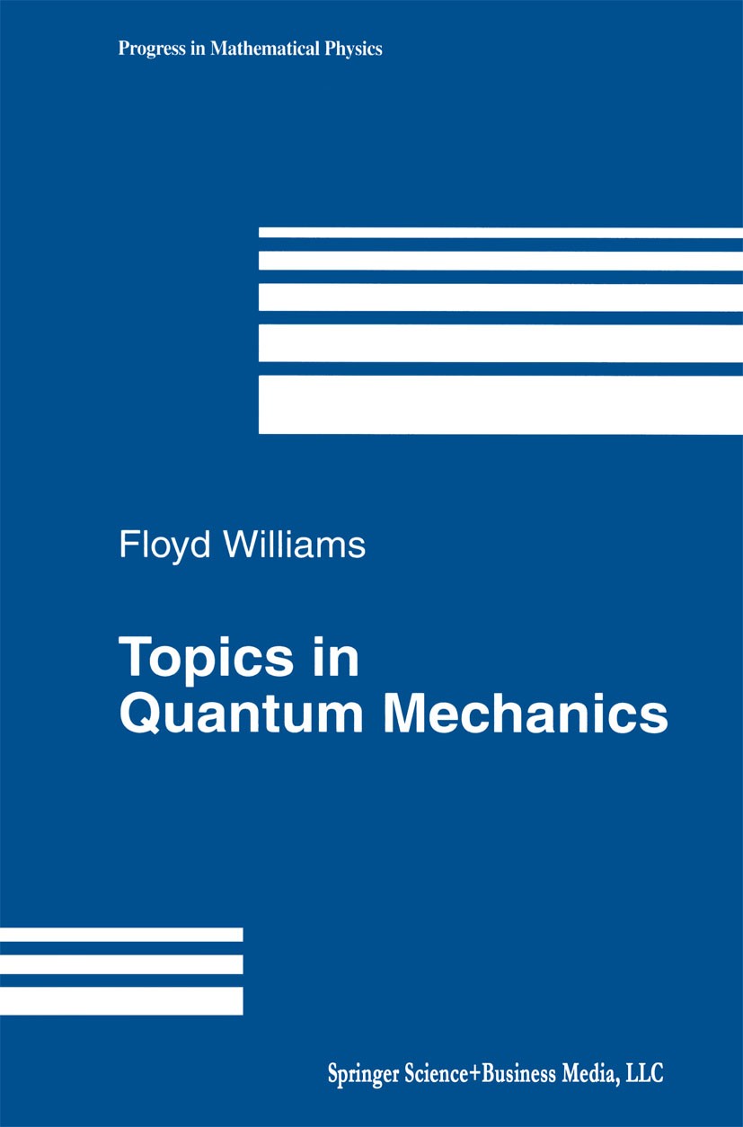 Titlebook: Topics in Quantum Mechanics; Floyd Williams Textbook 2003 Springer Science+Business Media New York 2003 Gauge theory.Qunatum mechanics.dif Titlebook: Topics in Quantum Mechanics; Floyd Williams Textbook 2003 Springer Science+Business Media New York 2003 Gauge theory.Qunatum mechanics.dif