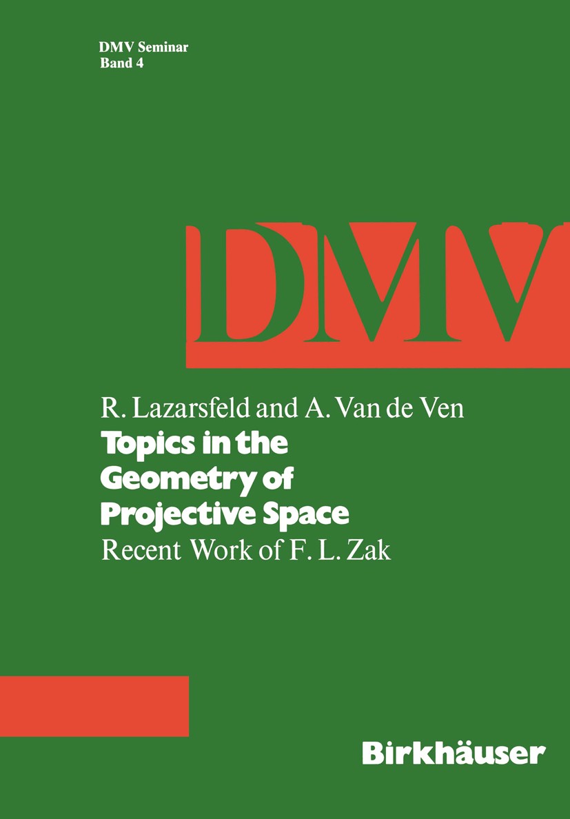 Titlebook: Topics in the Geometry of Projective Space; Recent Work of F.L. R. Lazarsfeld,A. Ven Book 1984 Birkhäuser Verlag Basel 1984 classification Titlebook: Topics in the Geometry of Projective Space; Recent Work of F.L. R. Lazarsfeld,A. Ven Book 1984 Birkhäuser Verlag Basel 1984 classification