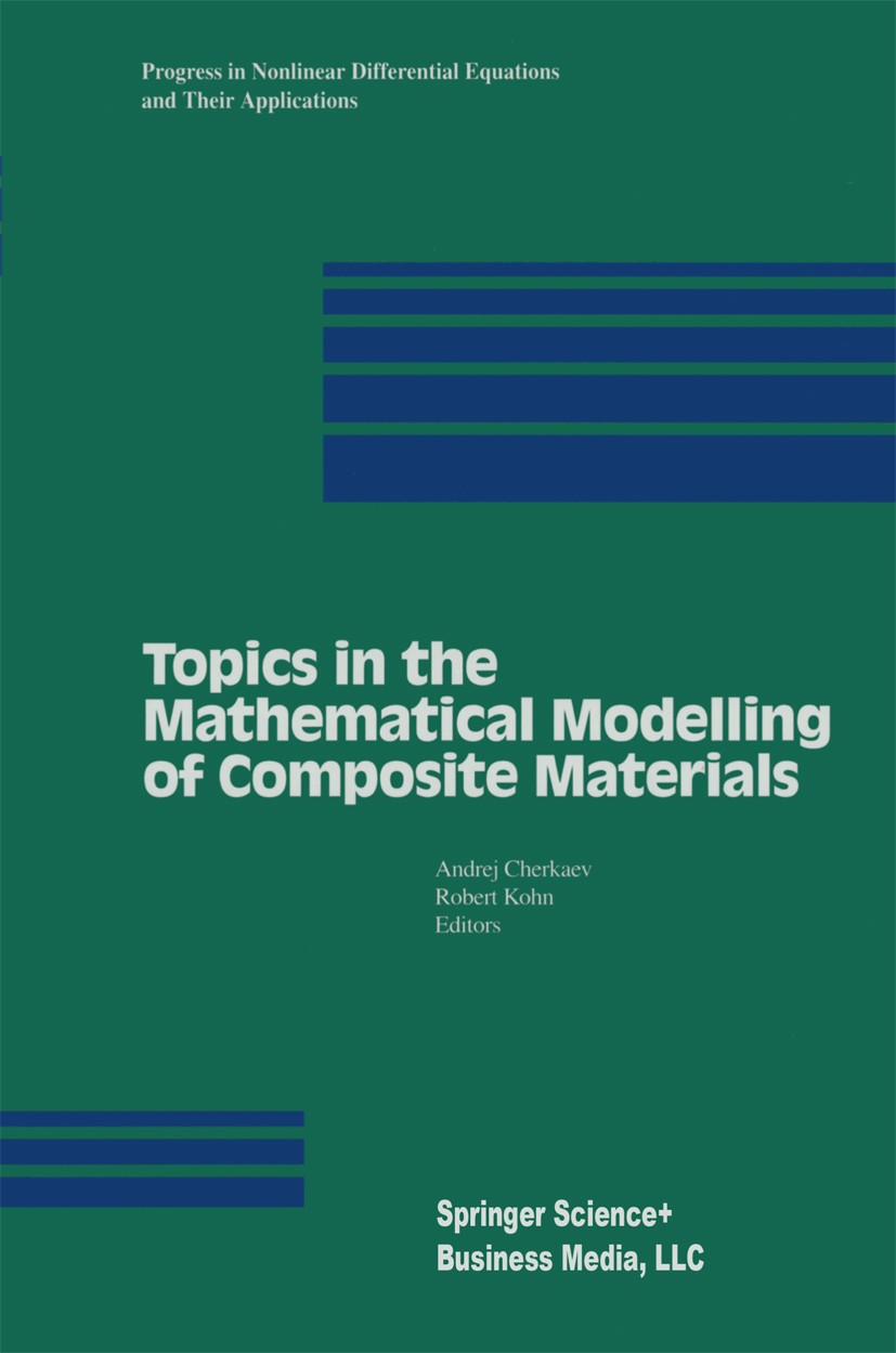 Titlebook: Topics in the Mathematical Modelling of Composite Materials; Andrej Cherkaev,Robert Kohn Book 1997 Springer Science+Business Media New Yor Titlebook: Topics in the Mathematical Modelling of Composite Materials; Andrej Cherkaev,Robert Kohn Book 1997 Springer Science+Business Media New Yor