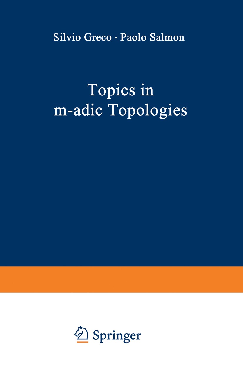 Titlebook: Topics in m-adic Topologies; Silvio Greco,Paolo Salmon Book 1971 Springer-Verlag Berlin · Heidelberg 1971 Topologies.algebra.algebraic geo Titlebook: Topics in m-adic Topologies; Silvio Greco,Paolo Salmon Book 1971 Springer-Verlag Berlin · Heidelberg 1971 Topologies.algebra.algebraic geo