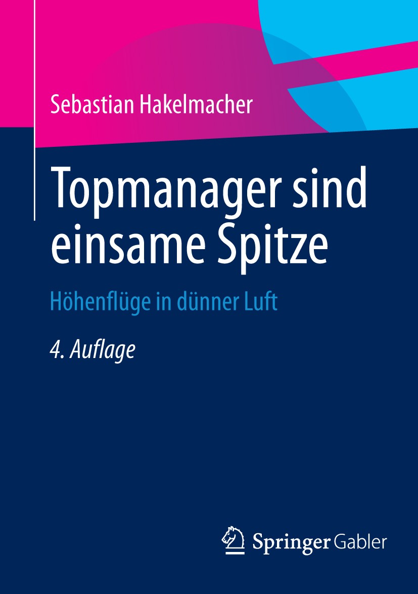 Titlebook: Topmanager sind einsame Spitze; Höhenflüge in dünner Sebastian Hakelmacher Book 20134th edition Springer Fachmedien Wiesbaden 2013 Aktionär Titlebook: Topmanager sind einsame Spitze; Höhenflüge in dünner Sebastian Hakelmacher Book 20134th edition Springer Fachmedien Wiesbaden 2013 Aktionär