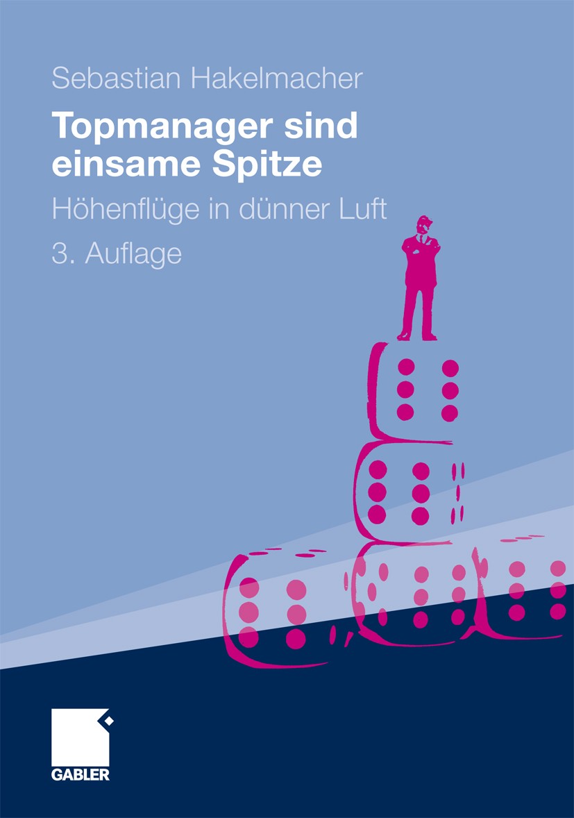 Titlebook: Topmanager sind einsame Spitze; Höhenflüge in dünner Sebastian Hakelmacher Book 20103rd edition Gabler Verlag | Springer Fachmedien Wiesbad Titlebook: Topmanager sind einsame Spitze; Höhenflüge in dünner Sebastian Hakelmacher Book 20103rd edition Gabler Verlag | Springer Fachmedien Wiesbad
