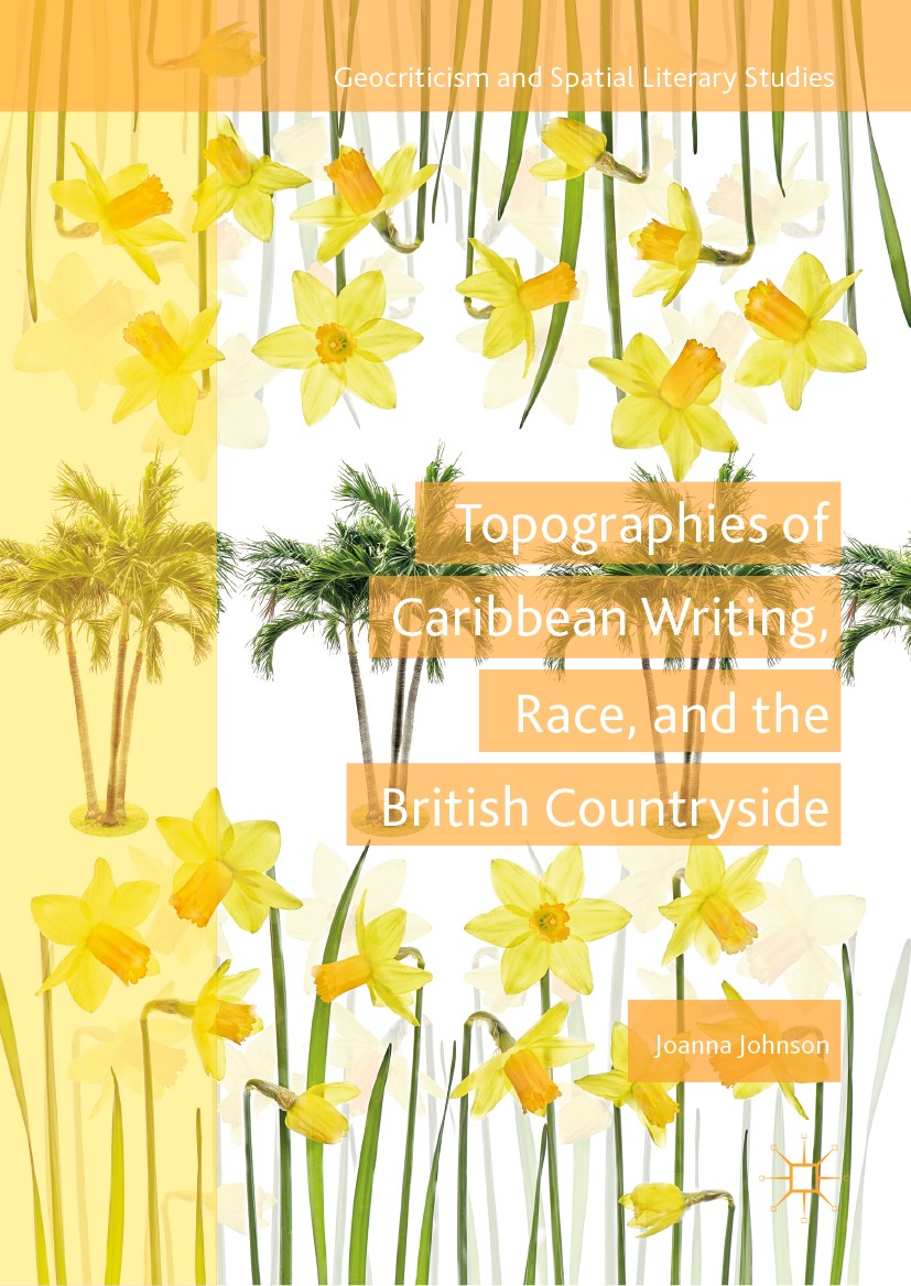 Titlebook: Topographies of Caribbean Writing, Race, and the British Countryside; Joanna Johnson Book 2019 The Editor(s) (if applicable) and The Autho Titlebook: Topographies of Caribbean Writing, Race, and the British Countryside; Joanna Johnson Book 2019 The Editor(s) (if applicable) and The Autho