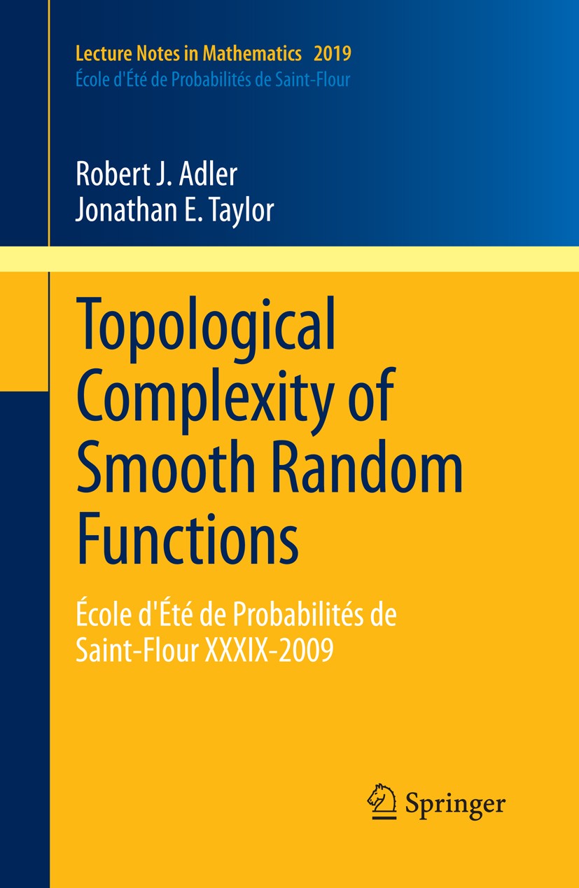 Titlebook: Topological Complexity of Smooth Random Functions; École d‘Été de Proba Robert J. Adler,Jonathan E. Taylor Book 2011 Springer-Verlag Berlin Titlebook: Topological Complexity of Smooth Random Functions; École d‘Été de Proba Robert J. Adler,Jonathan E. Taylor Book 2011 Springer-Verlag Berlin