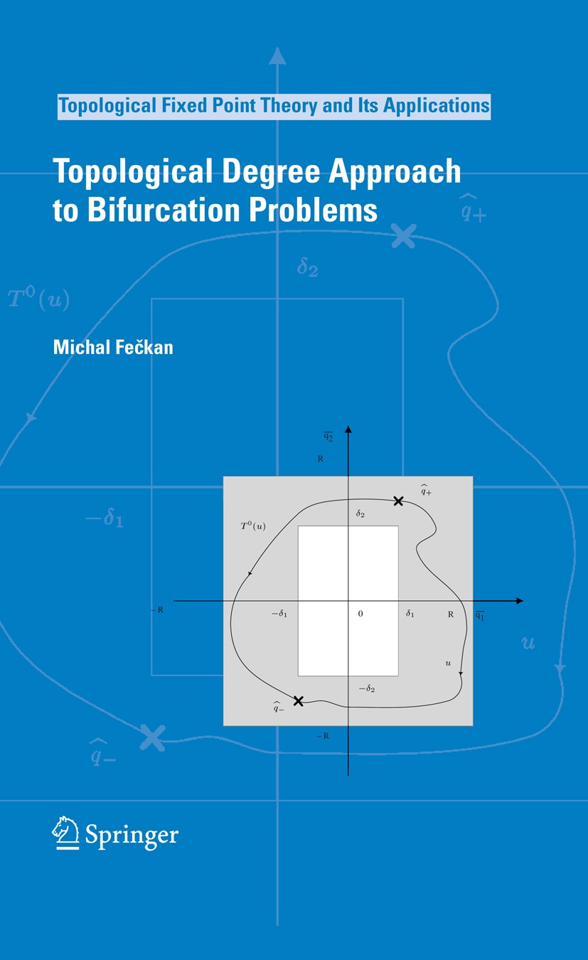 Titlebook: Topological Degree Approach to Bifurcation Problems; Michal Fečkan Book 2008 Springer Science+Business Media B.V. 2008 Boundary value prob Titlebook: Topological Degree Approach to Bifurcation Problems; Michal Fečkan Book 2008 Springer Science+Business Media B.V. 2008 Boundary value prob