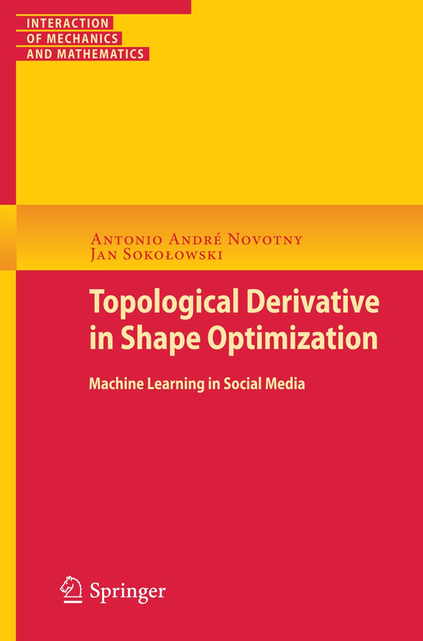 Titlebook: Topological Derivatives in Shape Optimization; Antonio André Novotny,Jan Sokołowski Book 2013 Springer-Verlag Berlin Heidelberg 2013 Appli Titlebook: Topological Derivatives in Shape Optimization; Antonio André Novotny,Jan Sokołowski Book 2013 Springer-Verlag Berlin Heidelberg 2013 Appli