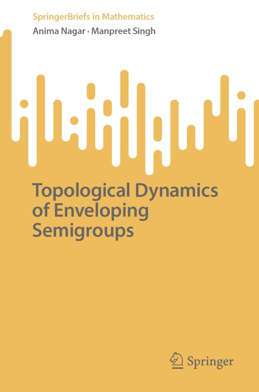 Titlebook: Topological Dynamics of Enveloping Semigroups; Anima Nagar,Manpreet Singh Book 2022 The Author(s), under exclusive license to Springer Nat Titlebook: Topological Dynamics of Enveloping Semigroups; Anima Nagar,Manpreet Singh Book 2022 The Author(s), under exclusive license to Springer Nat