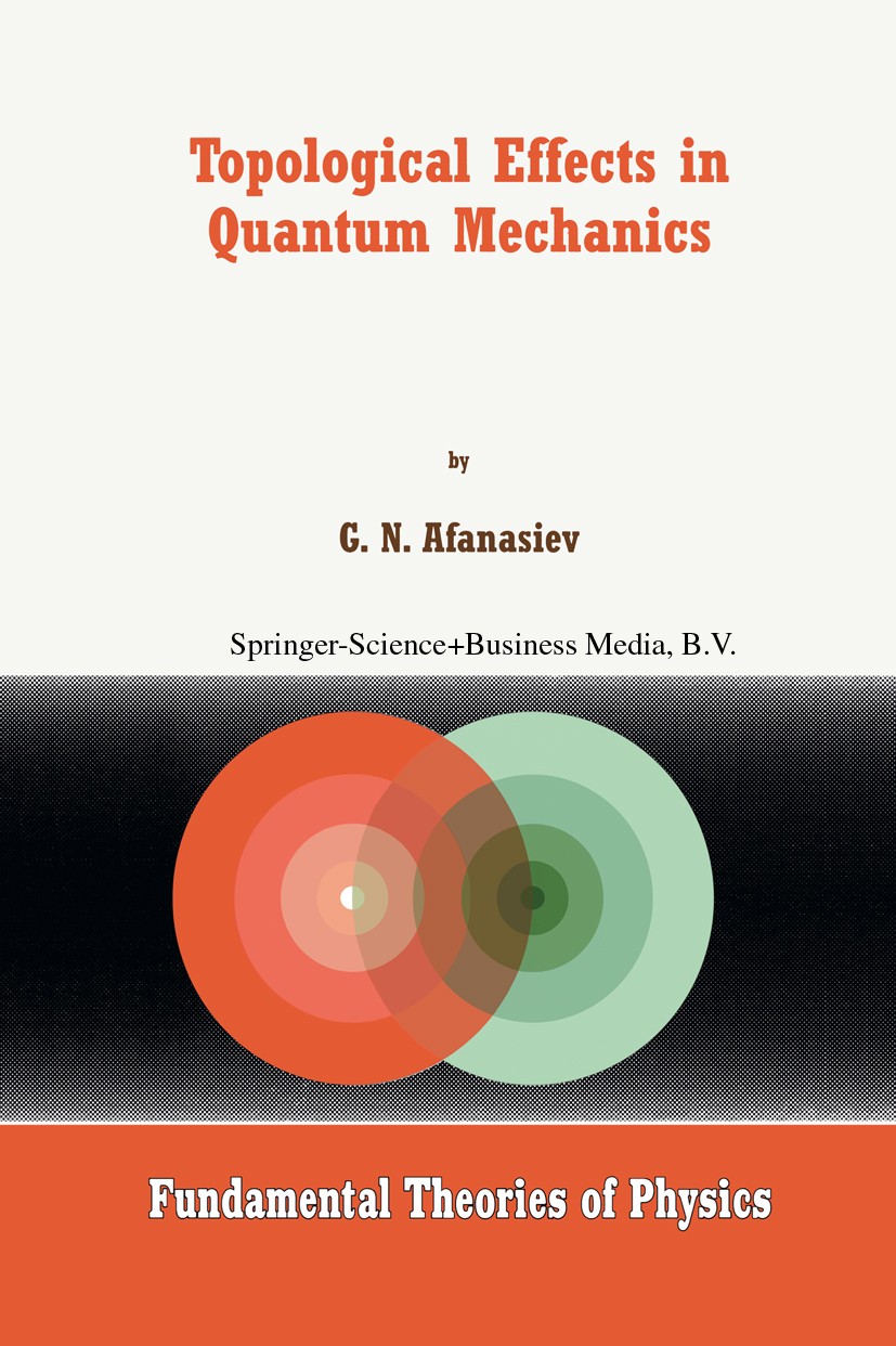 Titlebook: Topological Effects in Quantum Mechanics; G. N. Afanasiev Book 1999 Springer Science+Business Media Dordrecht 1999 Potential.electromagnet Titlebook: Topological Effects in Quantum Mechanics; G. N. Afanasiev Book 1999 Springer Science+Business Media Dordrecht 1999 Potential.electromagnet