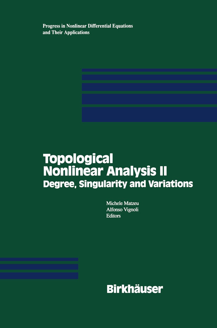 Titlebook: Topological Nonlinear Analysis II; Degree, Singularity Michele Matzeu,Alfonso Vignoli Conference proceedings 1997 Birkhäuser Boston 1997 D Titlebook: Topological Nonlinear Analysis II; Degree, Singularity Michele Matzeu,Alfonso Vignoli Conference proceedings 1997 Birkhäuser Boston 1997 D