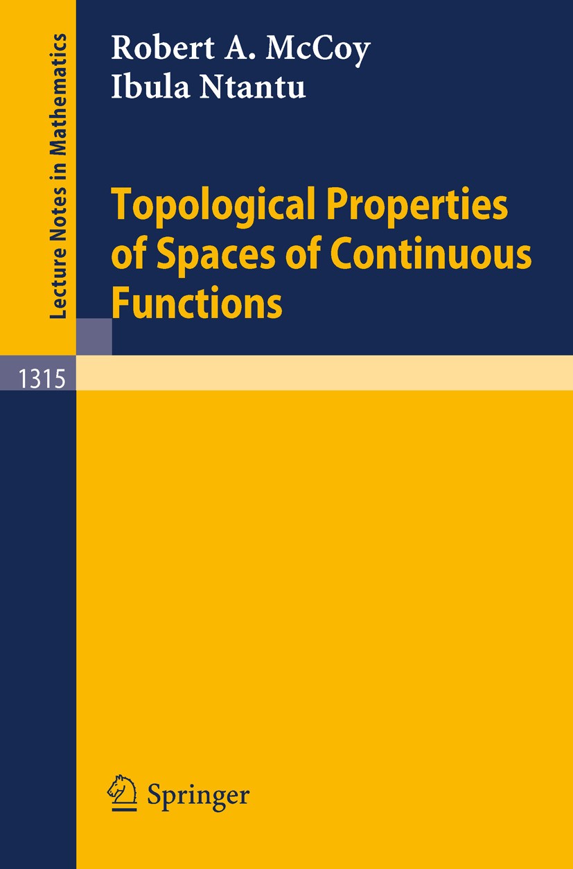 Titlebook: Topological Properties of Spaces of Continuous Functions; Robert A. McCoy,Ibula Ntantu Book 1988 Springer-Verlag Berlin Heidelberg 1988 ca Titlebook: Topological Properties of Spaces of Continuous Functions; Robert A. McCoy,Ibula Ntantu Book 1988 Springer-Verlag Berlin Heidelberg 1988 ca