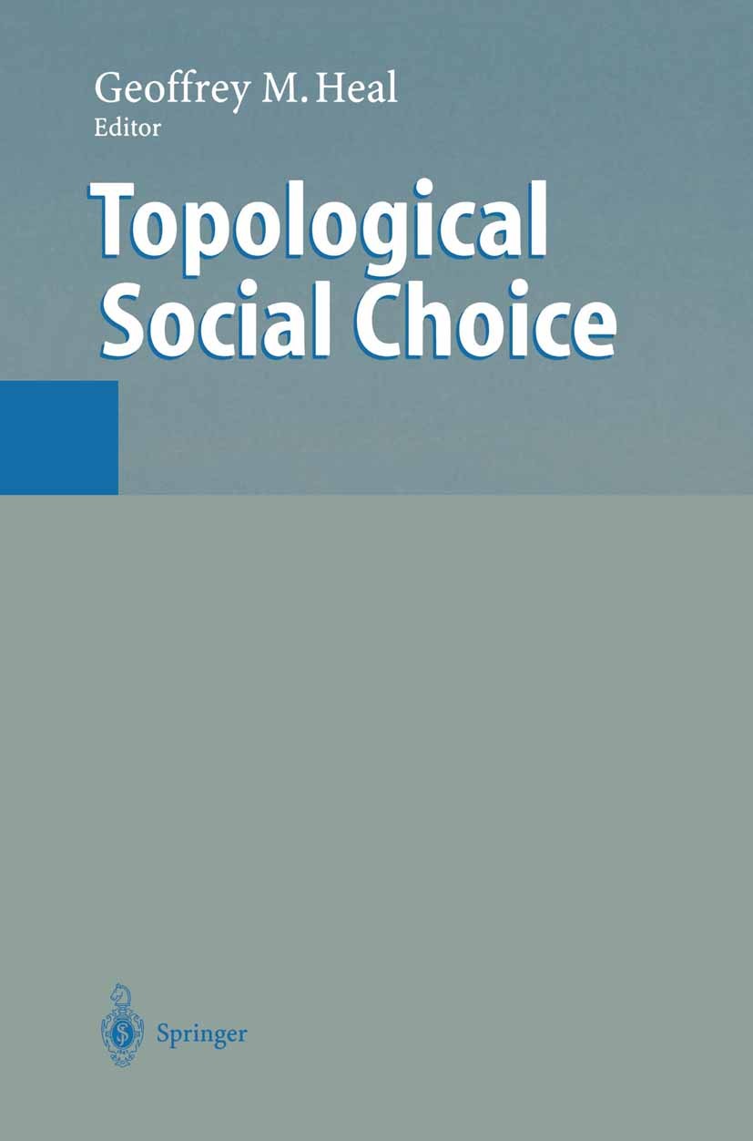 Titlebook: Topological Social Choice; Geoffrey M. Heal Book 1997 Springer-Verlag Berlin · Heidelberg 1997 Homotopy.population.social choice theory Titlebook: Topological Social Choice; Geoffrey M. Heal Book 1997 Springer-Verlag Berlin · Heidelberg 1997 Homotopy.population.social choice theory