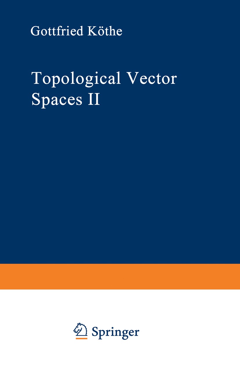 Titlebook: Topological Vector Spaces II; Gottfried Köthe Book 1979 Springer Science+Business Media New York 1979 Finite.Invariant.Morphism.algebra.ap Titlebook: Topological Vector Spaces II; Gottfried Köthe Book 1979 Springer Science+Business Media New York 1979 Finite.Invariant.Morphism.algebra.ap