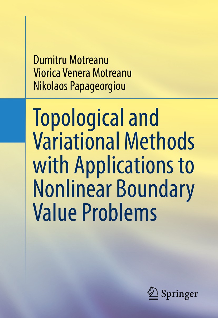 Titlebook: Topological and Variational Methods with Applications to Nonlinear Boundary Value Problems; Dumitru Motreanu,Viorica Venera Motreanu,Nikol Titlebook: Topological and Variational Methods with Applications to Nonlinear Boundary Value Problems; Dumitru Motreanu,Viorica Venera Motreanu,Nikol