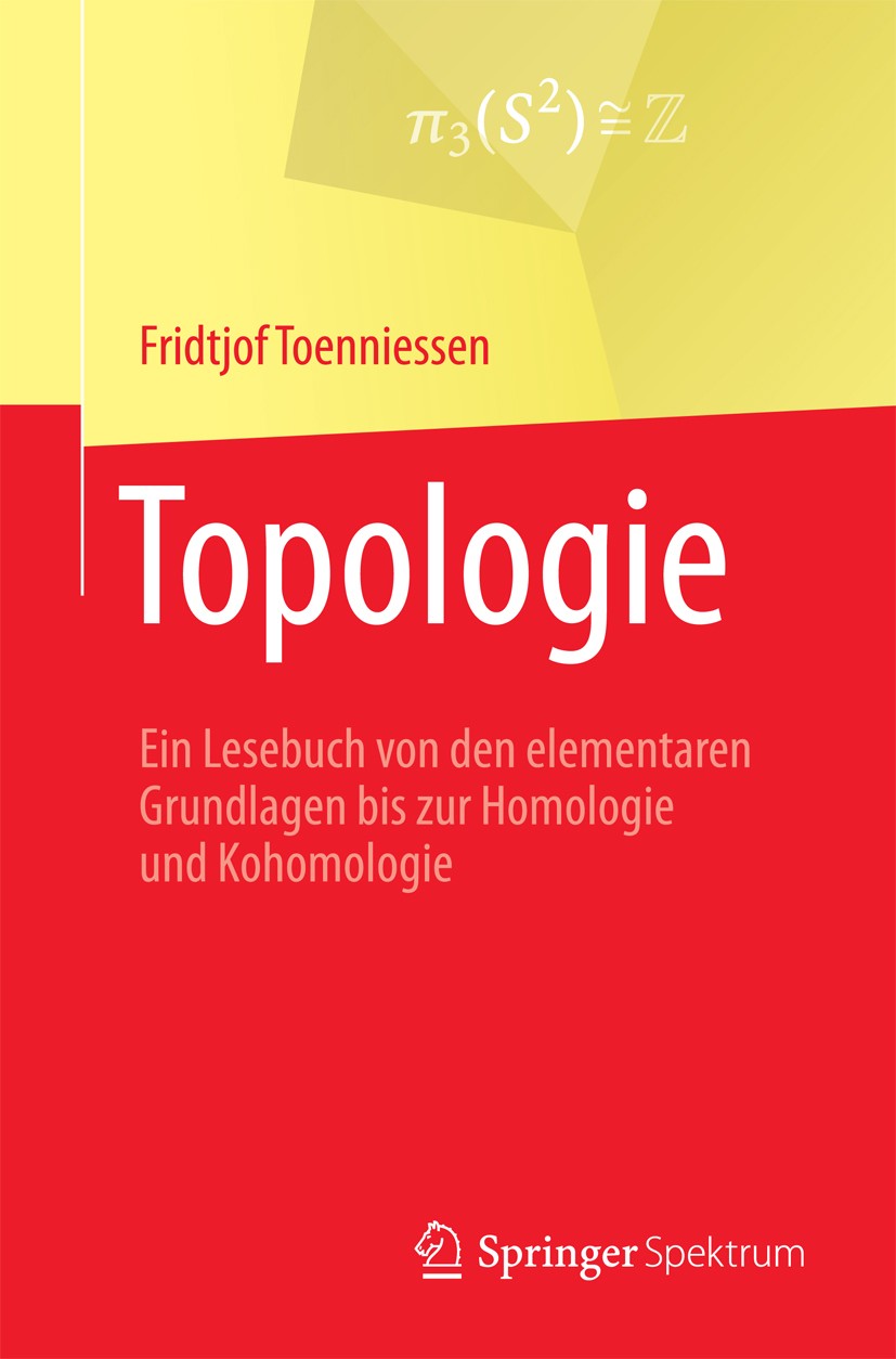 Titlebook: Topologie; Ein Lesebuch von den Fridtjof Toenniessen Textbook 20171st edition Springer-Verlag GmbH Deutschland 2017 Algebraische Topologie. Titlebook: Topologie; Ein Lesebuch von den Fridtjof Toenniessen Textbook 20171st edition Springer-Verlag GmbH Deutschland 2017 Algebraische Topologie.