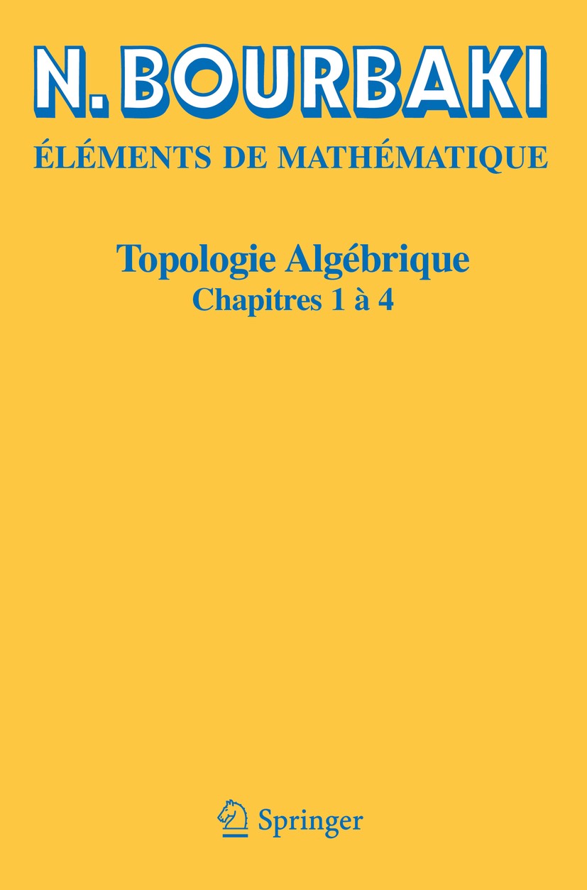 Titlebook: Topologie algébrique; Chapitres 1 à 4 N. Bourbaki Book 2016 N. Bourbaki et Springer-Verlag Berlin Heidelberg 2016 55-02, 54Bxx, 18F20, 57-M Titlebook: Topologie algébrique; Chapitres 1 à 4 N. Bourbaki Book 2016 N. Bourbaki et Springer-Verlag Berlin Heidelberg 2016 55-02, 54Bxx, 18F20, 57-M