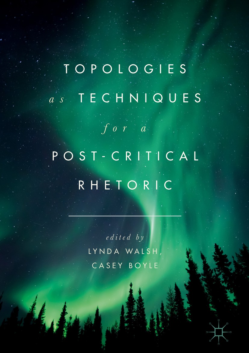 Titlebook: Topologies as Techniques for a Post-Critical Rhetoric; Lynda Walsh,Casey Boyle Book 2017 The Editor(s) (if applicable) and The Author(s) 2 Titlebook: Topologies as Techniques for a Post-Critical Rhetoric; Lynda Walsh,Casey Boyle Book 2017 The Editor(s) (if applicable) and The Author(s) 2