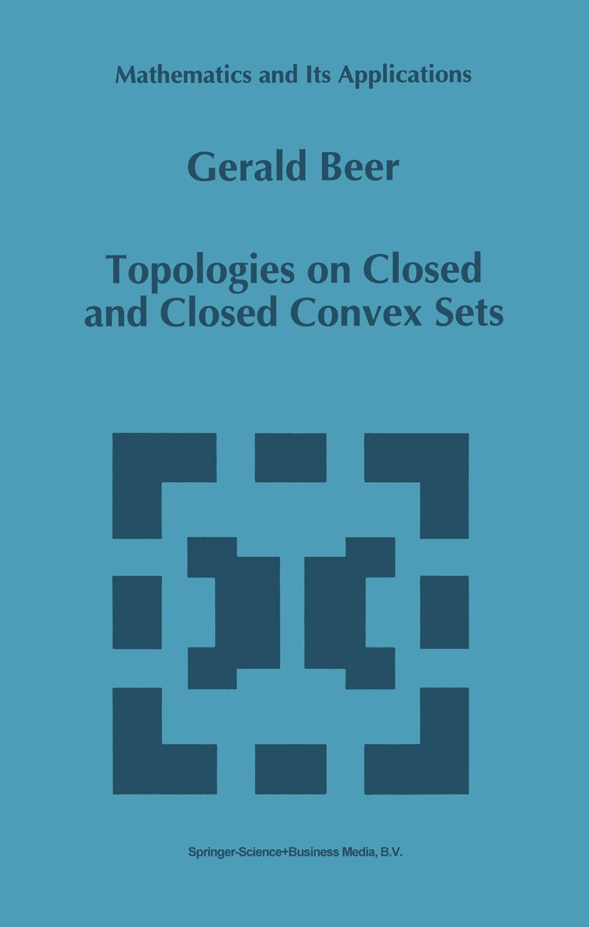 Titlebook: Topologies on Closed and Closed Convex Sets; Gerald Beer Book 1993 Springer Science+Business Media Dordrecht 1993 Mathematica.functional a Titlebook: Topologies on Closed and Closed Convex Sets; Gerald Beer Book 1993 Springer Science+Business Media Dordrecht 1993 Mathematica.functional a