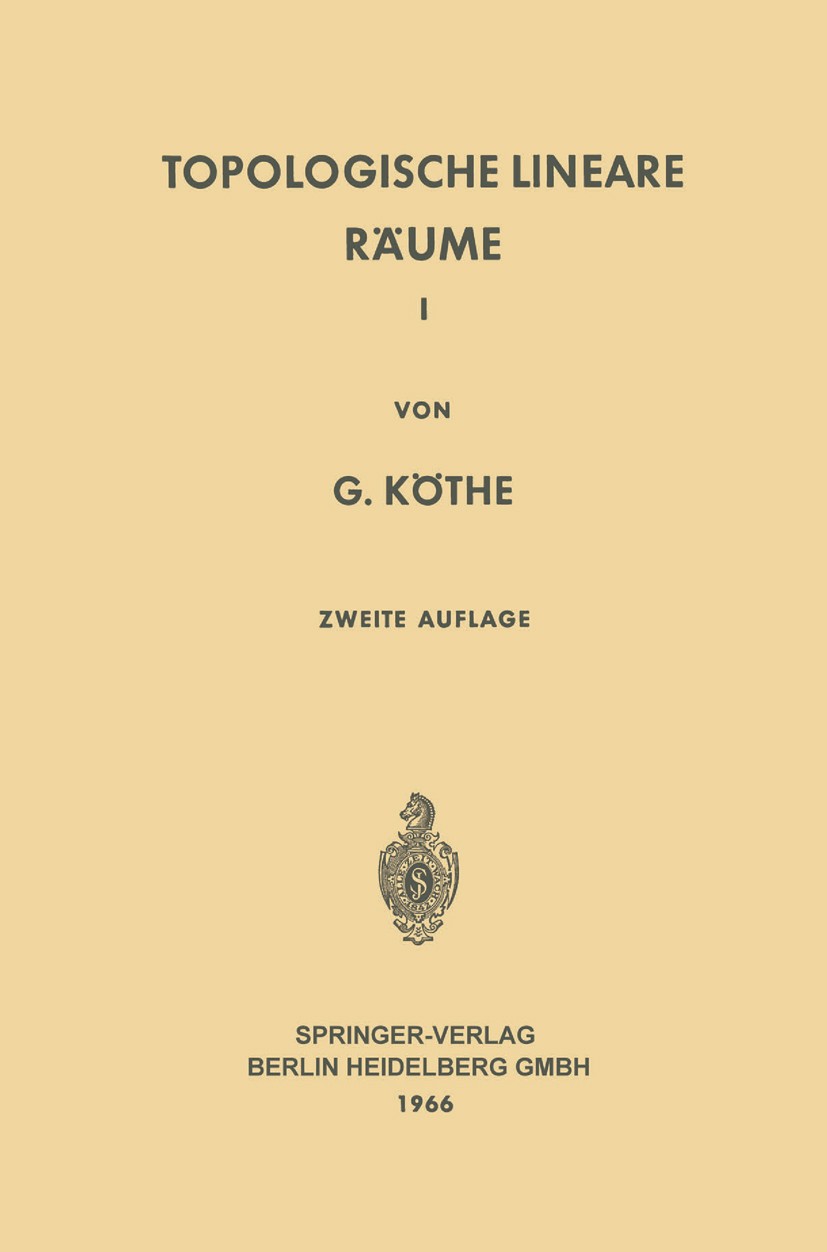Titlebook: Topologische Lineare Räume I; Gottfried Köthe Book 1966Latest edition Springer-Verlag Berlin Heidelberg 1966 Grothendieck-Topologie.Grundb Titlebook: Topologische Lineare Räume I; Gottfried Köthe Book 1966Latest edition Springer-Verlag Berlin Heidelberg 1966 Grothendieck-Topologie.Grundb
