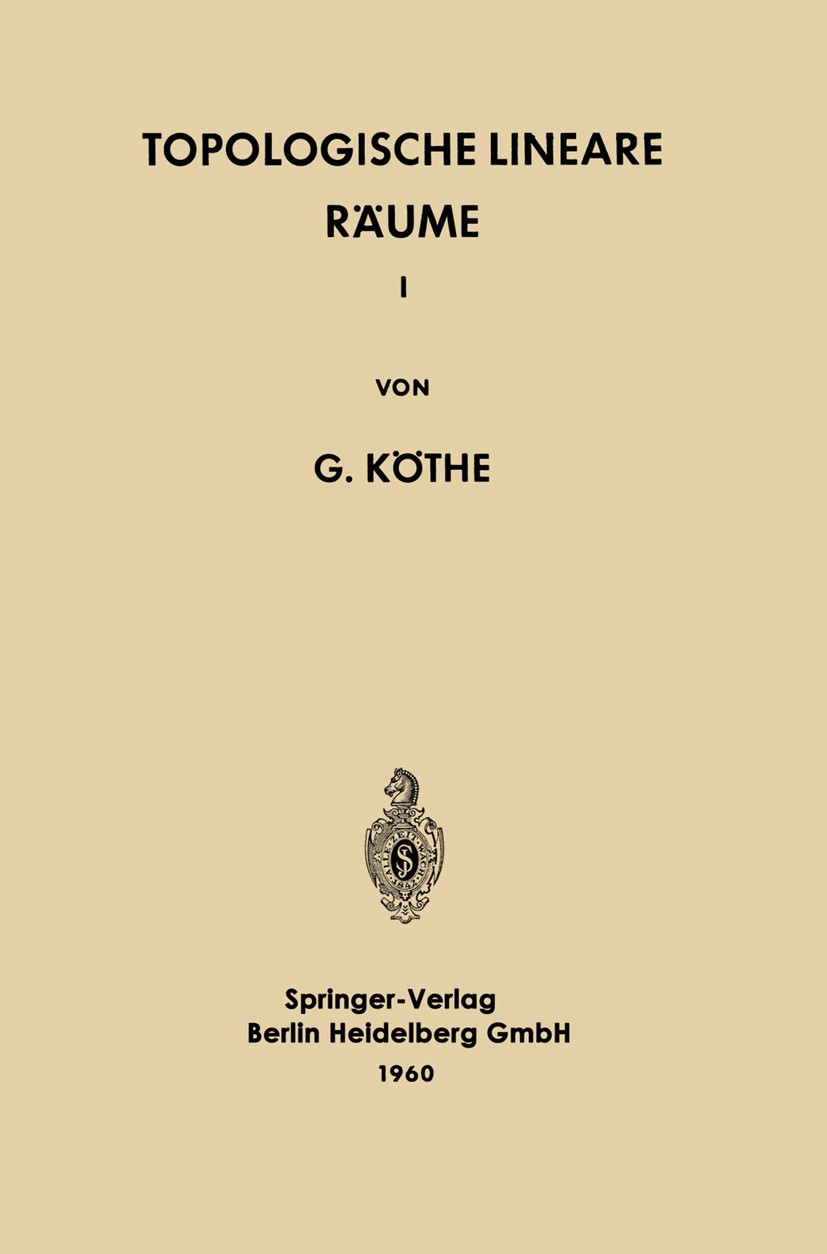 Titlebook: Topologische Lineare Räume I; Gottfried Köthe Conference proceedings 1960 Springer-Verlag Berlin Heidelberg 1960 Algebra.Beweis.Mengenlehr Titlebook: Topologische Lineare Räume I; Gottfried Köthe Conference proceedings 1960 Springer-Verlag Berlin Heidelberg 1960 Algebra.Beweis.Mengenlehr