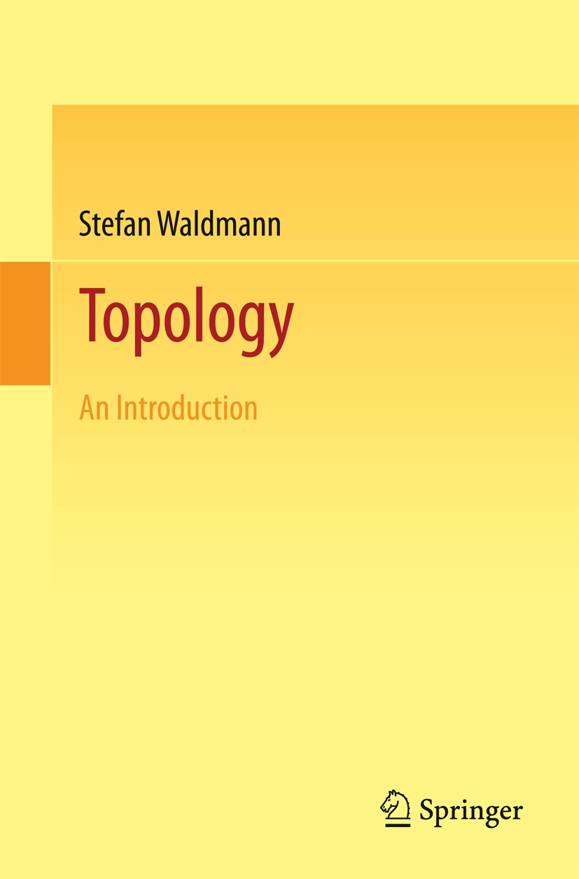 Titlebook: Topology; An Introduction Stefan Waldmann Textbook 2014 Springer International Publishing Switzerland 2014 Point Set Topology.Topological S Titlebook: Topology; An Introduction Stefan Waldmann Textbook 2014 Springer International Publishing Switzerland 2014 Point Set Topology.Topological S