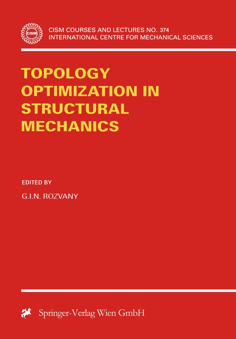 Titlebook: Topology Optimization in Structural Mechanics; G. I. N. Rozvany Book 1997 Springer-Verlag Wien 1997 mechanics.structural mechanics.topolog Titlebook: Topology Optimization in Structural Mechanics; G. I. N. Rozvany Book 1997 Springer-Verlag Wien 1997 mechanics.structural mechanics.topolog
