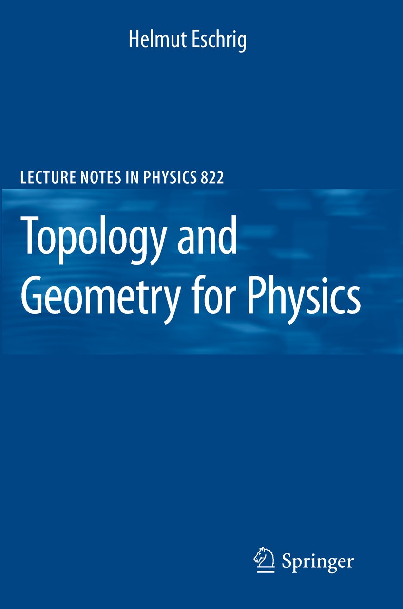 Titlebook: Topology and Geometry for Physics; Helmut Eschrig Book 2011 Springer-Verlag Berlin Heidelberg 2011 (Co)homology.Exterior calculus.Fiber bu Titlebook: Topology and Geometry for Physics; Helmut Eschrig Book 2011 Springer-Verlag Berlin Heidelberg 2011 (Co)homology.Exterior calculus.Fiber bu