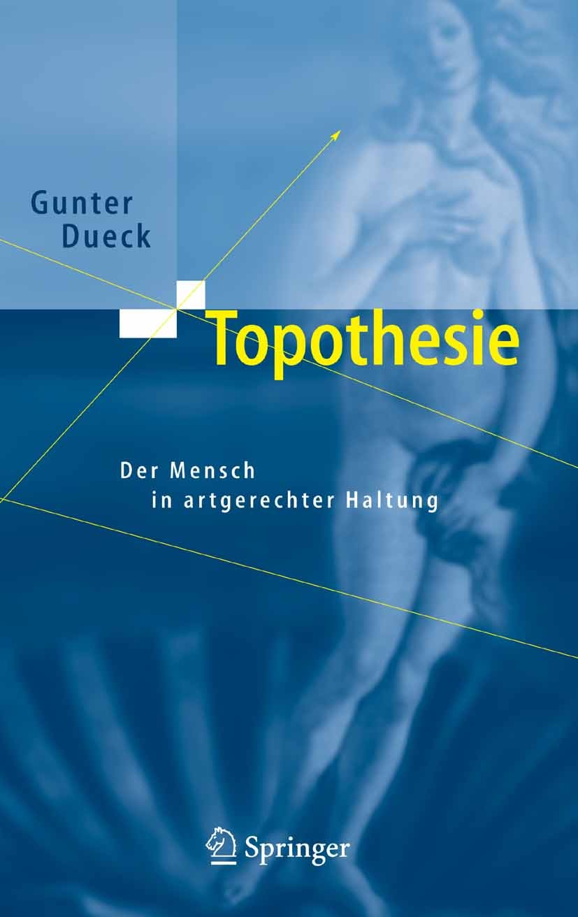 Titlebook: Topothesie; Der Mensch in artger Gunter Dueck Book 20051st edition Springer-Verlag Berlin Heidelberg 2005 Erziehung.Manager.Mathematik.Mens Titlebook: Topothesie; Der Mensch in artger Gunter Dueck Book 20051st edition Springer-Verlag Berlin Heidelberg 2005 Erziehung.Manager.Mathematik.Mens