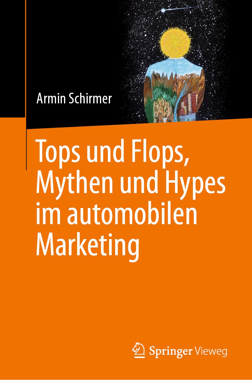 Titlebook: Tops und Flops, Mythen und Hypes im automobilen Marketing; Armin Schirmer Book 2024 Der/die Herausgeber bzw. der/die Autor(en), exklusiv l Titlebook: Tops und Flops, Mythen und Hypes im automobilen Marketing; Armin Schirmer Book 2024 Der/die Herausgeber bzw. der/die Autor(en), exklusiv l