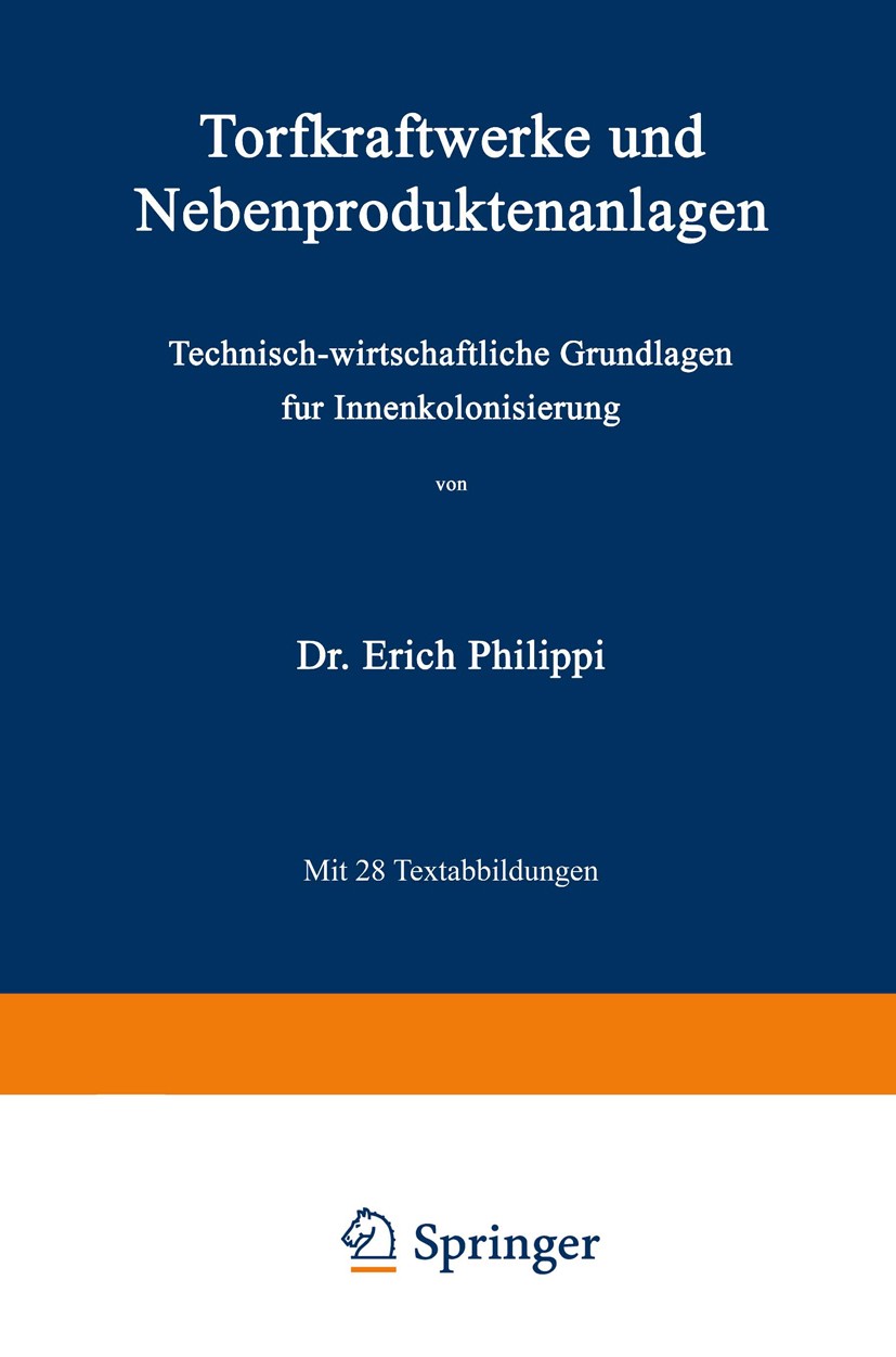 Titlebook: Torfkraftwerke und Nebenproduktenanlagen; Technisch-wirtschaft Erich Philippi Book 1919 Julius Springer in Berlin 1919 Arbeit.Bedarf.Energi Titlebook: Torfkraftwerke und Nebenproduktenanlagen; Technisch-wirtschaft Erich Philippi Book 1919 Julius Springer in Berlin 1919 Arbeit.Bedarf.Energi
