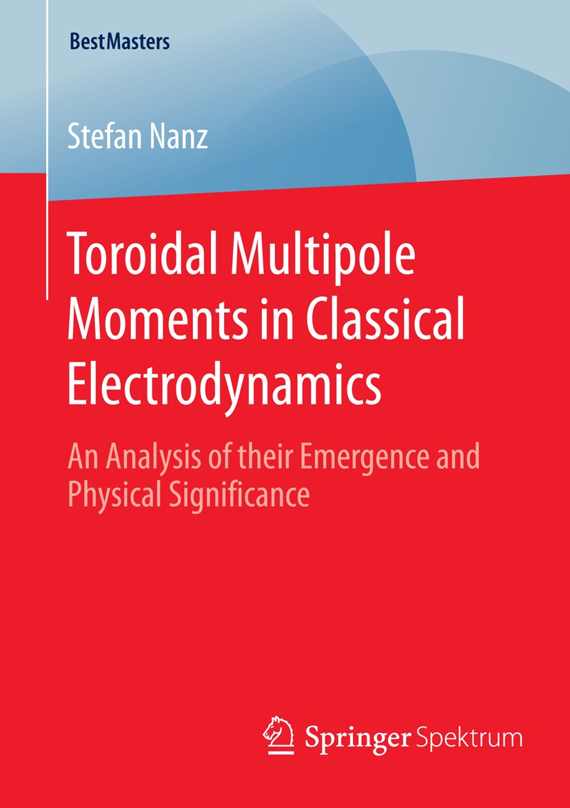 Titlebook: Toroidal Multipole Moments in Classical Electrodynamics; An Analysis of their Stefan Nanz Book 2016 Springer Fachmedien Wiesbaden 2016 Char Titlebook: Toroidal Multipole Moments in Classical Electrodynamics; An Analysis of their Stefan Nanz Book 2016 Springer Fachmedien Wiesbaden 2016 Char
