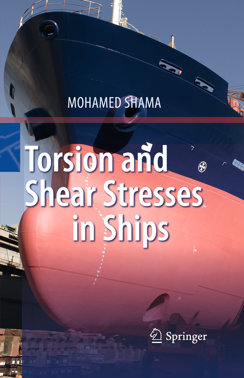 Titlebook: Torsion and Shear Stresses in Ships; Mohamed Shama Book 2011 Springer-Verlag Berlin Heidelberg 2011 finite element analysis.lateral loadin Titlebook: Torsion and Shear Stresses in Ships; Mohamed Shama Book 2011 Springer-Verlag Berlin Heidelberg 2011 finite element analysis.lateral loadin