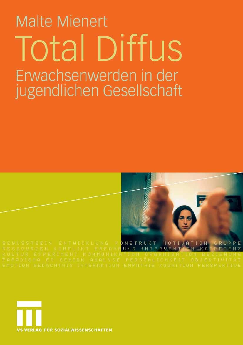 Titlebook: Total Diffus; Erwachsenwerden in d Malte Mienert Book 2008 VS Verlag für Sozialwissenschaften | Springer Fachmedien Wiesbaden GmbH, Wiesbad Titlebook: Total Diffus; Erwachsenwerden in d Malte Mienert Book 2008 VS Verlag für Sozialwissenschaften | Springer Fachmedien Wiesbaden GmbH, Wiesbad