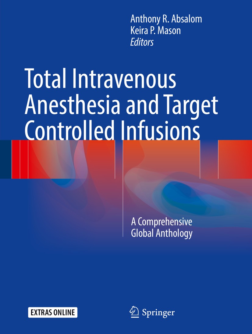 Titlebook: Total Intravenous Anesthesia and Target Controlled Infusions; A Comprehensive Glob Anthony R. Absalom,Keira P. Mason Book 2017 The Editor(s Titlebook: Total Intravenous Anesthesia and Target Controlled Infusions; A Comprehensive Glob Anthony R. Absalom,Keira P. Mason Book 2017 The Editor(s