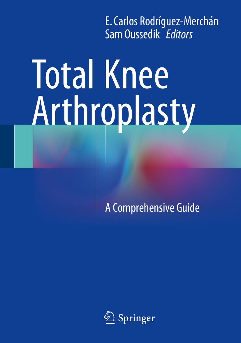 Titlebook: Total Knee Arthroplasty; A Comprehensive Guid E. Carlos Rodríguez-Merchán,Sam Oussedik Book 2015 Springer International Publishing Switzerl Titlebook: Total Knee Arthroplasty; A Comprehensive Guid E. Carlos Rodríguez-Merchán,Sam Oussedik Book 2015 Springer International Publishing Switzerl