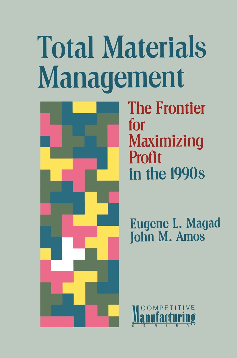 Titlebook: Total Materials Management; The Frontier for Max Eugene L. Magad,John M. Amos Book 1989 Springer Science+Business Media New York 1989 contr Titlebook: Total Materials Management; The Frontier for Max Eugene L. Magad,John M. Amos Book 1989 Springer Science+Business Media New York 1989 contr